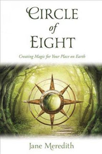Circle of Eight : BOOK - Creating Magic for Your Place on Earth