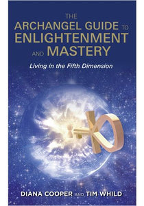 The Archangel Guide to Enlightenment and Mastery: Living in the Fifth Dimension