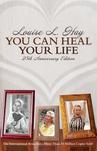 You Can Heal Your Life 25th Anniversary Edition Louise L. Hay