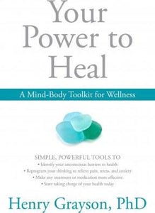 Your Power to Heal : BOOK - Resolving Psychological Barriers to Your Physical Health